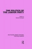 The Politics of the Labour Party Routledge Library Editions: Political Science Volume 55 (Paperback) - Dennis Kavanagh Photo