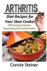 Arthritis Diet Recipes for Your Slow Cooker - 100 Crockpot Recipes Supporting Anti Inflammation (Paperback) - Connie Steiner Photo