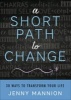 Short Path to Change - 30 Ways to Transform Your Life (Paperback) - Jenny Mannion Photo