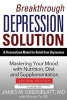 Breakthrough Depression Solution: A Personalized Model for Relief from Depression - Mastering Your Mood with Nutrition, Diet and Supplementation (Paperback, 2nd) - James Greenblatt Photo