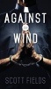 Against the Wind (Hardcover) - Scott Fields Photo