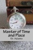 Master of Time and Place - The Gripping Time Travel Report You Have Been Waiting for (Paperback) - Kt Adams Photo