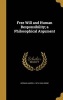 Free Will and Human Responsibility; A Philosophical Argument (Hardcover) - Herman Harrell 1874 1946 Horne Photo