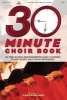 30-Minute Choir Book: 20 Time-Saving Arrangments Easily Learned in One Short, Half-Hour Rehearsal! (Paperback) - Camp Kirkland Photo