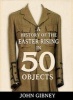 A History of the Easter Rising in 50 Objects (Hardcover) - John Gibney Photo