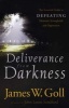 Deliverance from Darkness - The Essential Guide to Defeating Demonic Strongholds and Oppression (Paperback) - James W Goll Photo