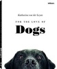 For the Love of Dogs (Hardcover) - Katharina Von Der Leyen Photo