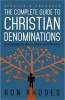 The Complete Guide to Christian Denominations - Understanding the History, Beliefs, and Differences (Paperback) - Ron Rhodes Photo