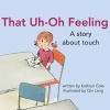 That Uh-Oh Feeling - A Story about Touch (Hardcover) - Kathryn Cole Photo