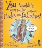 You Wouldn't Want to Live Without Clocks and Calendars (Paperback) - Fiona Macdonald Photo