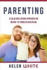 Parenting - A Calm and Loving Approach on Infant to Toddler Discipline: Effective Strategies for Positive Discipline, Patient Parenting, Setting Limits & Raising Smart Kids (Paperback) - Helen White Photo