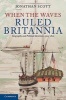 When the Waves Ruled Britannia - Geography and Political Identities, 1500-1800 (Hardcover) - Jonathan Scott Photo