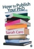 How to Publish Your PhD (Paperback) - Sarah Caro Photo