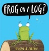 Frog on a Log? (Hardcover) - Kes Gray Photo