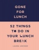 Gone for Lunch - 52 Things to Do in Your Lunch Break (Hardcover) - Laura Archer Photo