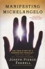 Manifesting Michelangelo - The True Story of a Modern-Day Miracle - That May Make All Change Possible (Paperback) - Joseph Pierce Farrell Photo