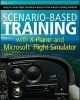 Scenario-based Training with X-Plane and Microsoft Flight Simulator - Using PC-Based Flight Simulations Based on FAA-Industry Training Standards (Paperback, New) - Bruce A Williams Photo