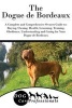 The Dogue de Bordeaux - A Complete and Comprehensive Owners Guide To: Buying, Owning, Health, Grooming, Training, Obedience, Understanding and Caring for Your Dogue de Bordeaux (Paperback) - Dog Care Professionals Photo