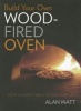 Build Your Own Wood Fired Oven - From the Earth, Brick or New Materials (Paperback) - Alan Watt Photo