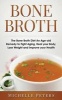 Bone Broth - The Bone Broth Diet an Age-Old Remedy to Fight Aging, Heal Your Body, Lose Weight and Improve Your Health (Paperback) - Michelle Peters Photo