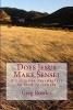 Does Jesus Make Sense? - A Layman's Perspective on God Incarnate (Paperback) - Greg Bowles Photo