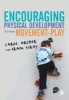 Encouraging Physical Development Through Movement-Play (Paperback) - Carol Archer Photo