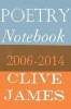 Poetry Notebook - 2006-2014 (Paperback, Main Market Ed.) - Clive James Photo