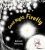 Good Night, Firefly (Hardcover) - Gabriel Alborozo Photo