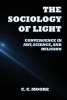 The Sociology of Light - Where Art, Science and Religion Converge (Paperback) - CC Moore Photo