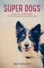 Super Dogs - Heart-Warming Stories of the World's Greatest Dogs (Paperback) - Malcolm Croft Photo