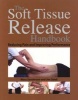 The Soft Tissue Release Handbook - Reducing Pain and Improving Performance (Paperback) - Mary Sanderson Photo