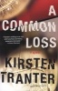 A Common Loss (Paperback, Original) - Kirsten Tranter Photo