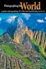 Photographing the World - A Guide to Photographing 201 of the Most Beautiful Places on Earth (Paperback) - Tom Till Photo