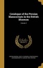 Catalogue of the Persian Manuscripts in the British Museum; Volume 2 (Hardcover) - British Museum Dept of Oriental Printe Photo