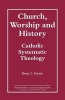 Church, Worship and History - Catholic Systematic Theology (Paperback) - Daniel C Hauser Photo