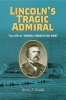 Lincoln's Tragic Admiral - The Life of Samuel Francis Du Pont (Hardcover, New) - Kevin J Weddle Photo