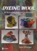 Dyeing Wool - 20 Techniques, Beginner to Advanced (Hardcover) - Karen Schellinger Photo