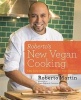 Roberto's New Vegan Cooking - 125 Easy, Delicious, Real Food Recipes (Hardcover) - Roberto Martin Photo