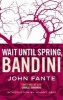 Wait Until Spring, Bandini (Paperback, Main) - John Fante Photo