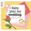 Baby Plan My Wedding (Hardcover, Main) - Lisa Brown Photo