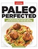 Paleo Perfected - A Revolution in Eating Well with 150 Kitchen-Tested Recipes (Paperback) - Americas Test Kitchen Photo