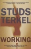 Working - People Talk About What They Do All Day and How They Feel About What They Do (Paperback, New edition) - Studs Terkel Photo