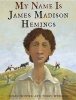 My Name Is James Madison Hemings (Hardcover) - Jonah Winter Photo