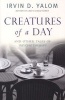 Creatures of a Day - And Other Tales of Psychotherapy (Paperback) - Irvin D Yalom Photo