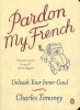 Pardon My French - Unleash Your Inner Gaul (English, French, Paperback) - Charles Timoney Photo