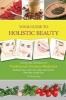 Your Guide to Holistic Beauty - Using the Wisdom of Traditional Chinese Medicine (Paperback) - Zhang Yifang Photo