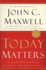 Today Matters - 12 Daily Practices To Guarantee Tomrrow's Success (Paperback, 1st trade ed) - John Maxwell Photo