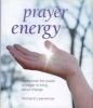 Prayer Energy - Rediscover the Power of Prayer to Bring About Change (Hardcover) - Richard Lawrence Photo