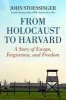 From Holocaust to Harvard - A Story of Escape, Forgiveness, and Freedom (Hardcover) - John G Stoessinger Photo