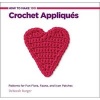 How to Make 100 Crochet Appliques - Patterns for Fun Flora, Fauna, and Icon Patches (Paperback) - Deborah Burger Photo